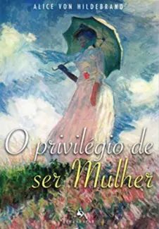 O Privilégio de ser Mulher