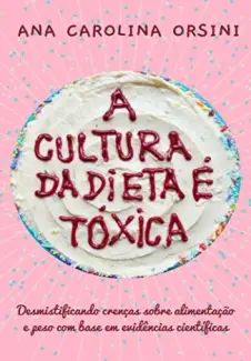 A Cultura da Dieta é Tóxica