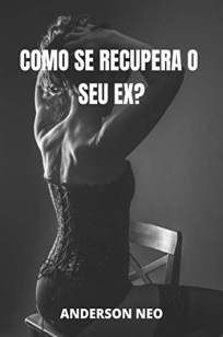 Como Se Recupera o Seu Ex