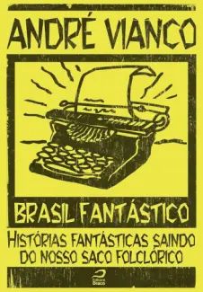 Brasil Fantástico: Histórias Fantásticas Saindo do Nosso saco Folclórico