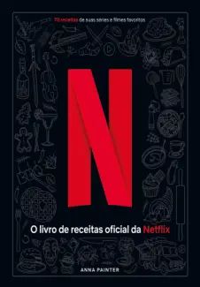 Netflix: O Livro Oficial de Receitas