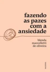 urlimagens.elivros.info2FBlenda Marcelletti de Oliveira2Fbaixar livro fazendo as pazes com ansiedade blenda marcelletti de oliveira em epub pdf mobi ou ler online medium