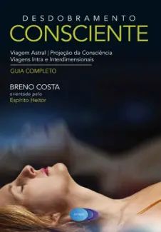 Desdobramento Consciente: Viagem Astral