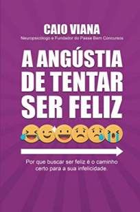 A Angústia de Tentar Ser Feliz