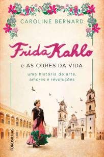 Frida Kahlo e as Cores da Vida
