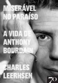 Miserável no Paraíso A Vida de Anthony Bourdain