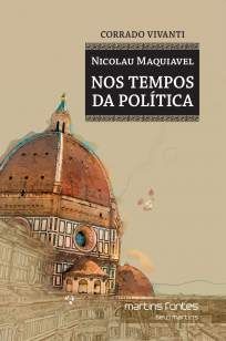 Nicolau Maquiavel – Nos Tempos da Política