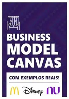 Plano de Negócios com o Business Model Canvas: Teoria e Exemplos Práticos