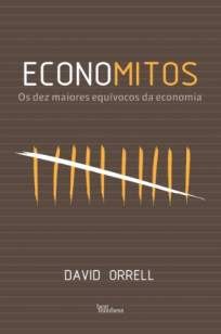 Economitos: Os Dez Maiores Equívocos da Economia