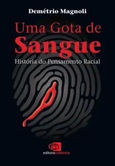 Uma Gota de Sangue – Historia do Pensamento Racial