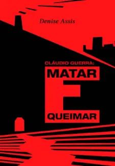Claudio Guerra: Matar e Queimar