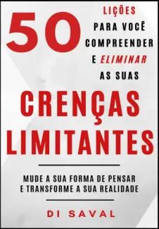 50 Lições para você Compreender e Eliminar as suas CRENÇAS LIMITANTES