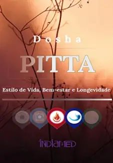 Dosha Pitta: Estilo de Vida, Saúde e Longevidade