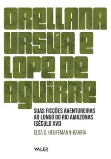Orellana, Ursúa e Lope de Aguirre