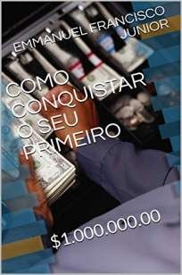 Como Conquistar o Seu Primeiro Milhão de Dólares