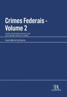 Crimes Federais: Doutrina, Jurisprudência e Análise Aplicada – Volume 2