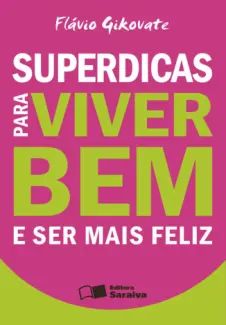 Superdicas para Viver Bem e Ser Mais Feliz