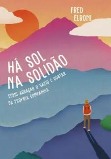 Há sol na Solidão: Como Abraçar o Vazio e Gostar da Própria Companhia