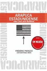 urlimagens.elivros.info2FFrederic Pierucci2FBaixar Livro Arapuca Estadunidense uma Lava Jato Mundial Frederic Pierucci Em Epub Pdf Mobi Ou Ler Online medium