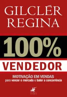 100% Vendedor: Motivação e Vendas para Vencer o Mercado e Bater a Concorrência