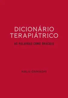 Dicionário Terapiátrico: As Palavras como Oráculo