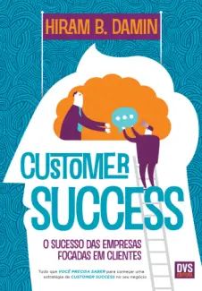 Customer Success: O Sucesso das Empresas Focadas em Clientes