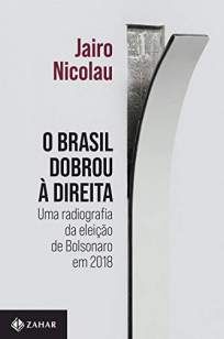 O Brasil Dobrou à Direita: uma Radiografia da Eleição de Bolsonaro