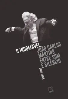 O Indomável: João Carlos Martins Entre som e Silêncio