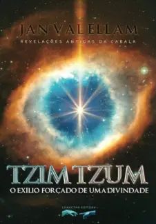 Tzimtzum: O Exílio Forçado de uma Divindade: Revelações Antigas da Cabala