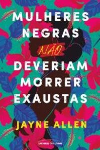 urlimagens.elivros.info2FJayne Allen2FBaixar Livro Mulheres Negras Nao Deveriam Morrer Exaustas Jayne Allen Em Epub Pdf Mobi Ou Ler Online medium