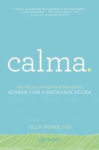 Calma: Técnicas Comprovadas para Acabar Com a Ansiedade Agora