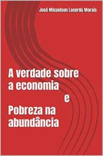 A Verdade Sobre a Economia e Pobreza Na Abundância