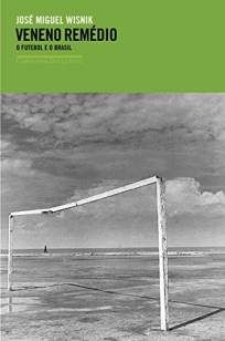 Veneno Remédio: o Futebol e o Brasil