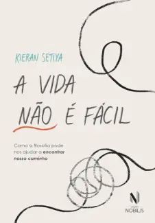 A vida não é Fácil: Como a Filosofia pode nos Ajudar a Encontrar Nosso Caminho
