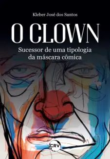 O Clown: Sucessor de uma Tipologia da Máscara Cômica