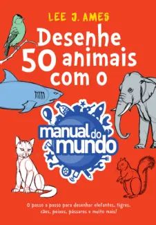 Desenhe 50 Animais com o Manual do Mundo