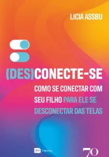 Desconecte-se: Como se Conectar com seu Filho para ele se Desconectar das Telas