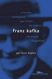 Franz Kafka: o Mundo Prodigioso que Tenho Na Cabeça