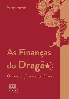 As Finanças do Dragão : o Sistema Financeiro Chinês