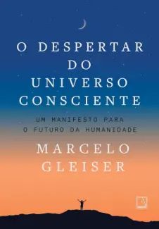 O Despertar do Universo Consciente: um Manifesto para o Futuro da Humanidade /