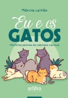 Eu & os Gatos: Histórias Felinas do Subúrbio Carioca