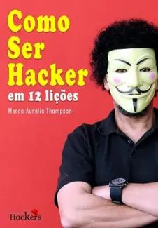 Como Ser Hacker: em 12 Lições