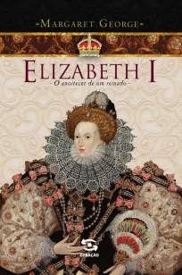 Elizabeth I: o Anoitecer de um Reinado