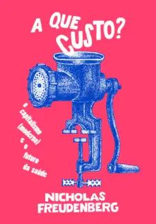 A que Custo? O Capitalismo (moderno) e o Futuro da Saúde