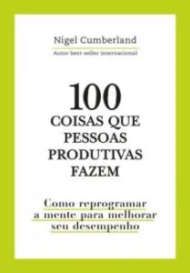 urlimagens.elivros.info2FNigel Cumberland2Fbaixar livro 100 coisas que pessoas produtivas fazem nigel cumberland em epub pdf mobi ou ler online medium