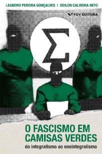 O Fascismo Em Camisas Verdes: do Integralismo Ao Neointegralismo