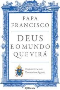 urlimagens.elivros.info2FPapa Francisco2FBaixar Livro Deus e o Mundo que Vira Papa Francisco Em Epub Pdf Mobi Ou Ler Online medium