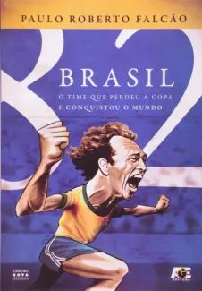 Brasil 82 – O time que Perdeu a copa e Conquistou o Mundo