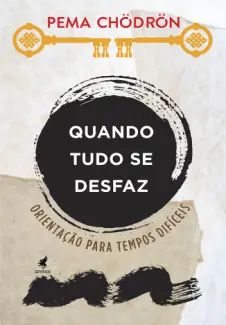 Quando tudo se Desfaz: Orientação para Tempos Difíceis