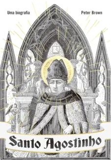 Santo Agostinho: Uma biografia
